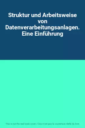Couverture du produit · Struktur und Arbeitsweise von Datenverarbeitungsanlagen. Eine Einführung
