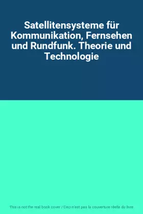 Couverture du produit · Satellitensysteme für Kommunikation, Fernsehen und Rundfunk. Theorie und Technologie