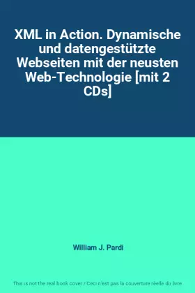Couverture du produit · XML in Action. Dynamische und datengestützte Webseiten mit der neusten Web-Technologie [mit 2 CDs]
