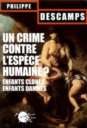 Couverture du produit · Un crime contre l'espèce humaine ? Enfants clonés, enfants damnés