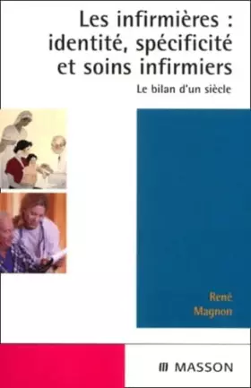 Couverture du produit · Les infirmières, identité, spécificités et soins infirmiers : le bilan d'un siècle