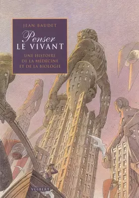 Couverture du produit · Penser le vivant : Une histoire de la médecine et de la biologie