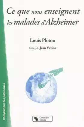 Couverture du produit · Ce que nous enseignent les malades d'Alzheimer : Sur la vie affective, la communication, l'institution...