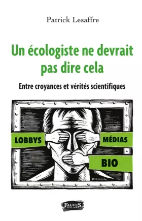 Couverture du produit · Un écologiste ne devrait pas dire cela: Entre croyances et vérités scientifiques