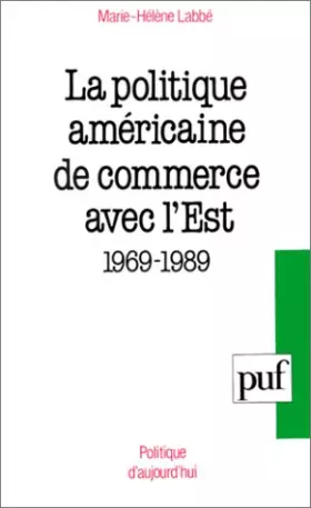 Couverture du produit · La Politique américaine de commerce avec l'Est, 1969-1989