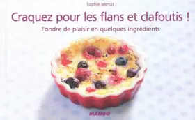 Couverture du produit · Craquez pour les flans et clafoutis ! : Fondre de plaisir en quelques ingrédients