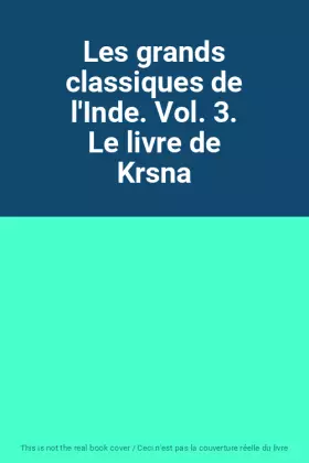 Couverture du produit · Les grands classiques de l'Inde. Vol. 3. Le livre de Krsna