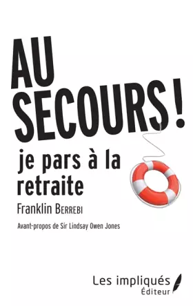 Couverture du produit · AU SECOURS JE PARS A LA RETRAITE !: Avant-propos de Sir Lindsay Owen Jones