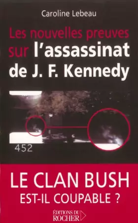 Les nouvelles preuves sur l'assassinat de J. F. Kennedy : Le clan Bush est-il coupable ? -  Caroline Lebeau