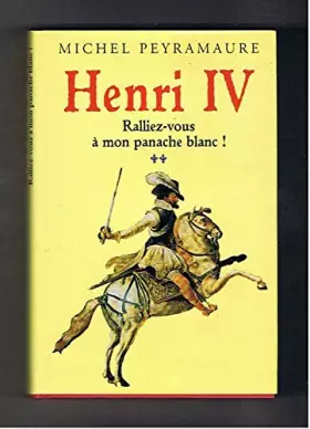 Couverture du produit · Ralliez-vous à mon panache blanc ! (Henri IV.)