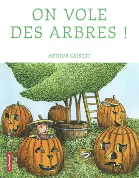 On vole des arbres -  Arthur Geisert