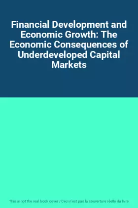 Couverture du produit · Financial Development and Economic Growth: The Economic Consequences of Underdeveloped Capital Markets