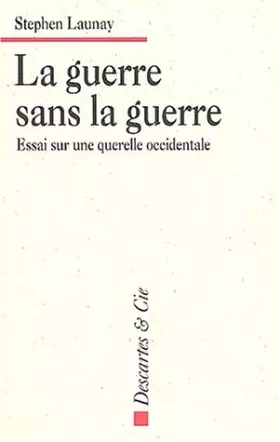 Couverture du produit · La Guerre sans la guerre : Essai sur une querelle occidentale