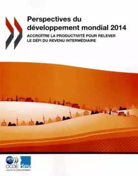 Couverture du produit · Perspectives du développement mondial 2014 : Accroître la productivité pour relever le défi du revenu intermédiaire: Edition 20
