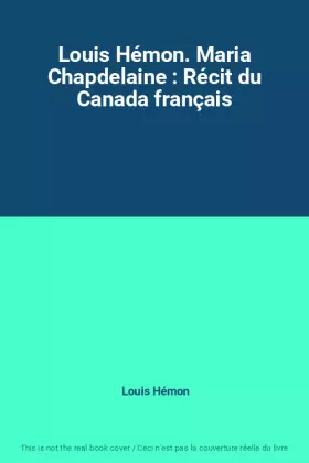 Couverture du produit · Louis Hémon. Maria Chapdelaine : Récit du Canada français