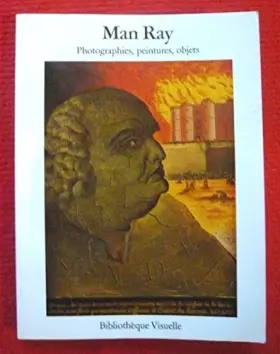 Couverture du produit · Man Ray. Photographies, peintures, objets