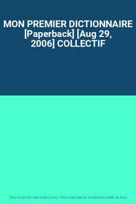 Couverture du produit · MON PREMIER DICTIONNAIRE [Paperback] [Aug 29, 2006] COLLECTIF