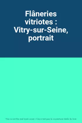 Couverture du produit · Flâneries vitriotes : Vitry-sur-Seine, portrait