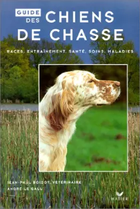 Couverture du produit · Guide des chiens de chasse. Race, entraînement, santé, soins, maladies