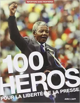 Couverture du produit · 100 Héros pour la liberté de la presse de Reporters sans front ( 9 avril 2015 )