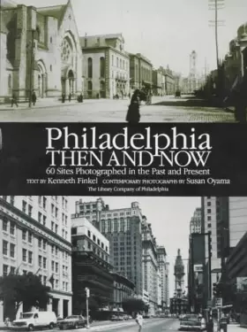Couverture du produit · Philadelphia Then and Now: 60 Sites Photographed in the Past and Present