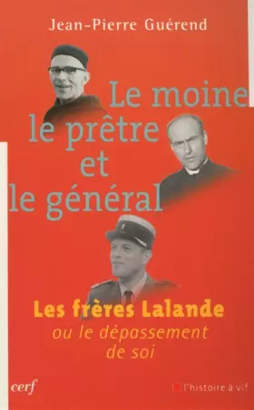 Couverture du produit · Le moine, le prêtre et le général : Les frères Lalande ou le dépassement de soi