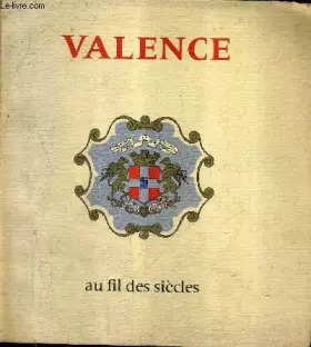 Couverture du produit · VALENCE AU FIL DES SIECLES.