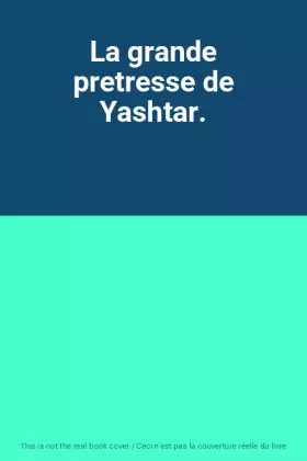 Couverture du produit · La grande pretresse de Yashtar.
