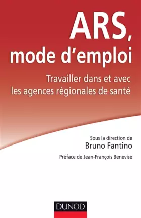 Couverture du produit · ARS : mode d'emploi - Travailler dans et avec les Agences régionales de santé: Travailler dans et avec les Agences régionales d