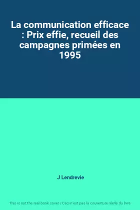 Couverture du produit · La communication efficace : Prix effie, recueil des campagnes primées en 1995