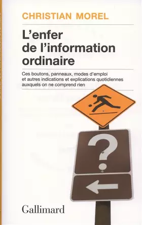 Couverture du produit · L'enfer de l'information ordinaire: Boutons, modes d'emploi, pictogrammes, graphisme, informations, vulgarisation