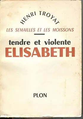 Couverture du produit · Les semailles et les moissons - Tendre et violente Élisabeth