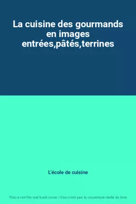 Couverture du produit · La cuisine des gourmands en images entrées,pâtés,terrines