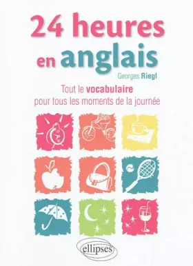 Couverture du produit · 24 Heures en Anglais le Vocabulaire pour Tous les Moments de la Journee