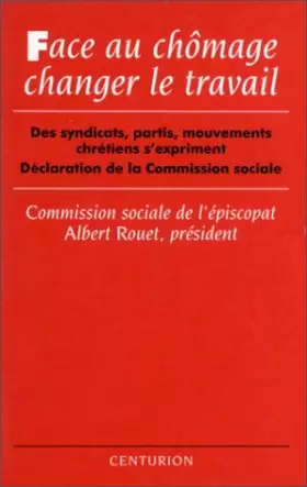 Couverture du produit · Face au chômage, changer le travail : Des syndicats, partis, mouvements chrétiens s'expriment, déclaration de la Commission soc