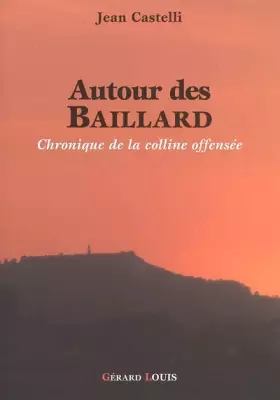 Couverture du produit · Autour des Baillard: Ou Chronique de la colline offensée