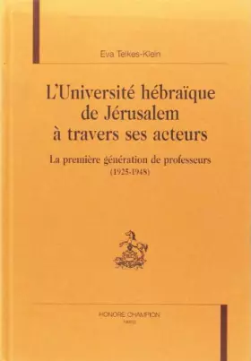 Couverture du produit · L'université hébraïque de Jérusalem à travers ses acteurs : la première génération de professeurs ( 1925-1948 ) : La première g