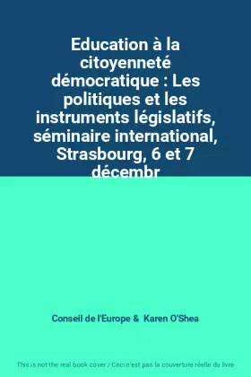 Couverture du produit · Education à la citoyenneté démocratique : Les politiques et les instruments législatifs, séminaire international, Strasbourg, 6