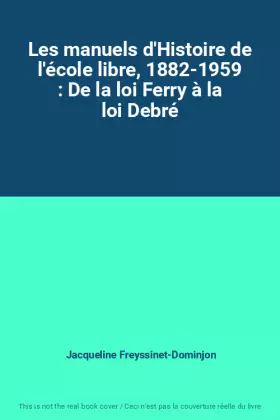 Couverture du produit · Les manuels d'Histoire de l'école libre, 1882-1959 : De la loi Ferry à la loi Debré