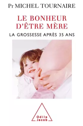 Couverture du produit · Le bonheur d'être mère : La grossesse après 35 ans