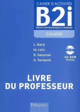 Couverture du produit · Brevet informatique et internet (B2i) Collège - Livre du professeur: Avec CD-Rom inclus