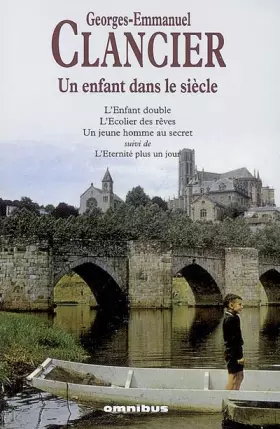 Couverture du produit · Un enfant dans le siècle : L'Enfant double  L'Ecolier des rêves  Un jeune homme au secret suivi de L'Eternité plus un jour
