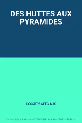 Couverture du produit · DES HUTTES AUX PYRAMIDES