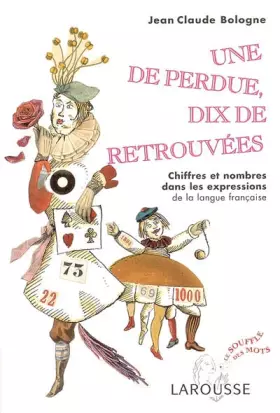 Couverture du produit · Une de perdue, dix de retrouvées : Chiffres et nombres dans les expressions de la langue française