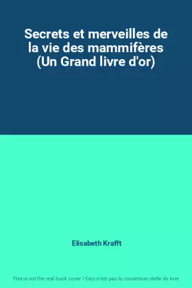 Couverture du produit · Secrets et merveilles de la vie des mammifères (Un Grand livre d'or)