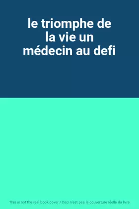 Couverture du produit · le triomphe de la vie un médecin au defi