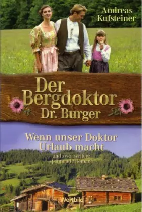 Couverture du produit · Der Bergdoktor Dr. Burger Wenn unser Doktor Urlaub macht Tapfer sind Herzen, die lieben Zu jung, zu reich, zu unerfahren
