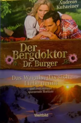 Couverture du produit · Der Bergdoktio. Dr. Burger. Dr. Burger und die Kratzbürste. Das Wagnis, das sich Liebe nennet. Dr. Burger und ein Herz voll Seh