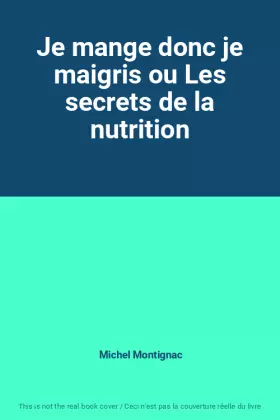Couverture du produit · Je mange donc je maigris ou Les secrets de la nutrition