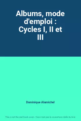 Couverture du produit · Albums, mode d'emploi : Cycles I, II et III